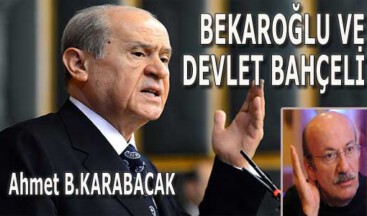 BEKAROĞLU VE DEVLET BAHÇELİ