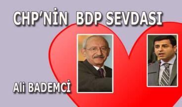CHP’NİN  BDP SEVDASI