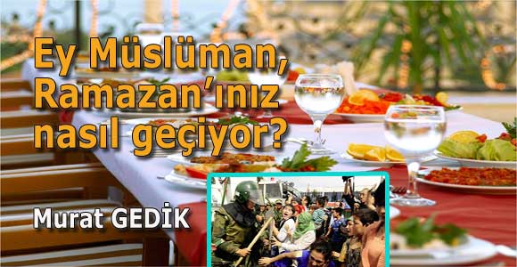 Ey Müslüman, Ramazan’ınız nasıl geçiyor?