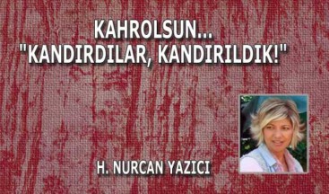 KAHROLSUN… “KANDIRDILAR, KANDIRILDIK!”