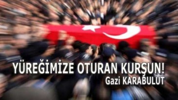 YÜREĞİMİZE OTURAN KURŞUN!