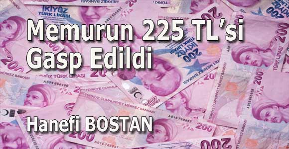 Memurun 225 TL’si Gasp Edildi