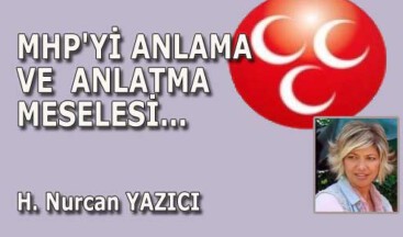 MHP’Yİ ANLAMA VE  ANLATMA MESELESİ…