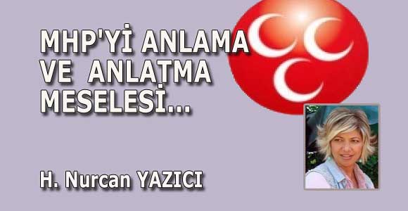 MHP’Yİ ANLAMA VE  ANLATMA MESELESİ…