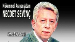 MÜKEMMELİ ARAYAN ADAM: NECDET SEVİNÇ