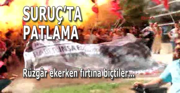 SURUÇ’TA BOMBA: Rüzgâr ekiyorlardı fırtına biçtiler