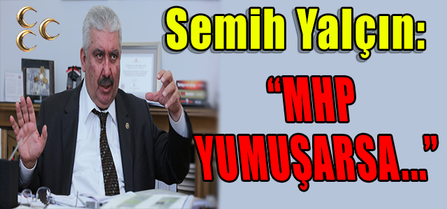 “MHP YUMUŞARSA…”