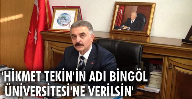 ‘Hikmet Tekin’in adı Bingöl Üniversitesi’ne verilsin’