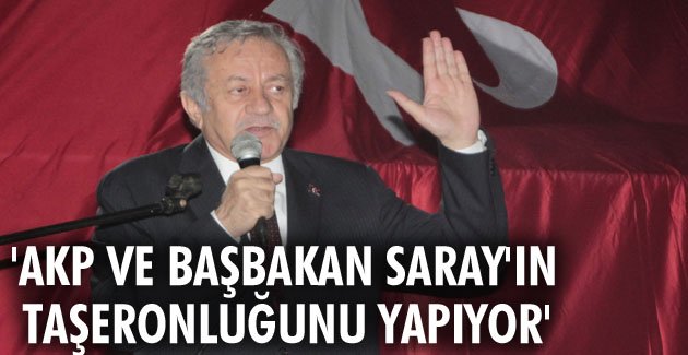 ‘AKP ve Başbakan Saray’ın taşeronluğunu yapıyor’