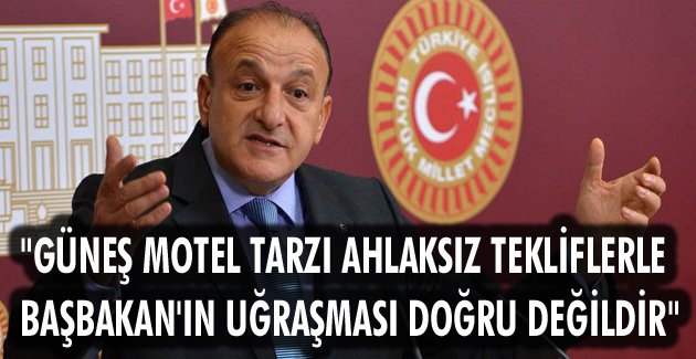 “Güneş Motel tarzı ahlaksız tekliflerle Başbakan’ın uğraşması doğru değildir”