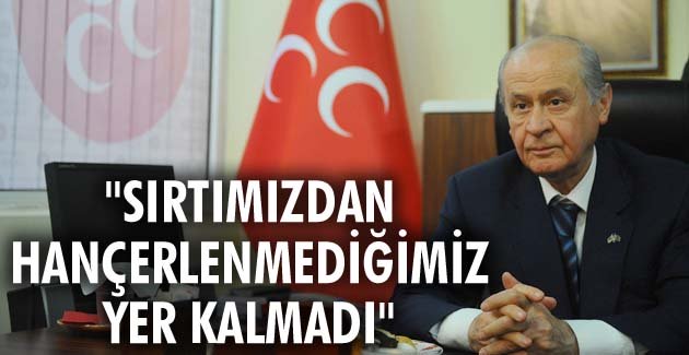 “Sırtımızdan hançerlenmediğimiz yer kalmadı”