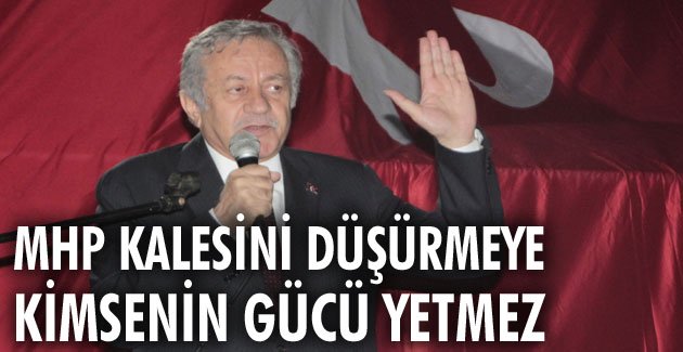 MHP kalesini düşürmeye kimsenin gücü yetmez