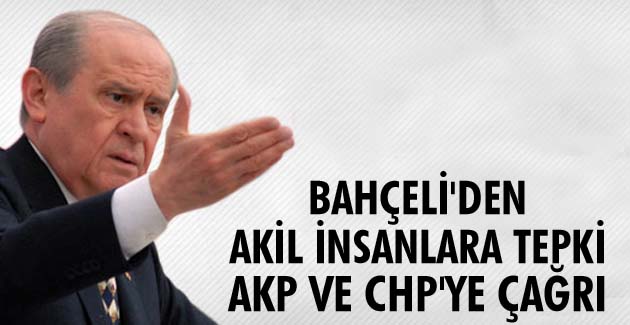 Bahçeli’den Akıl insanlara tepki, AKP ve CHP’ye çağrı