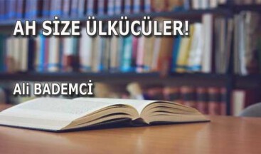 AH SİZE ÜLKÜCÜLER!