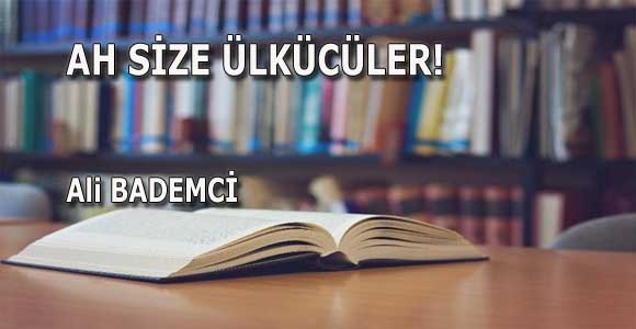 AH SİZE ÜLKÜCÜLER!