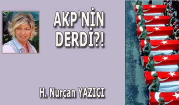 AKP’NİN DERDİ?!