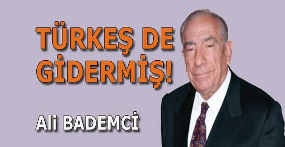 TÜRKEŞ DE GİDERMİŞ!