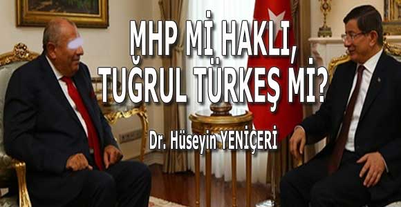 MHP Mİ HAKLI, TUĞRUL TÜRKEŞ Mİ?