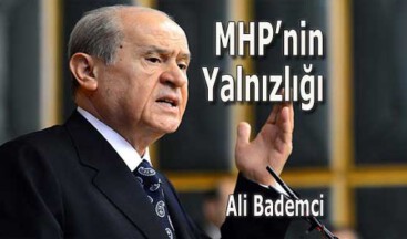 MHP’NİN YALNIZLIĞI