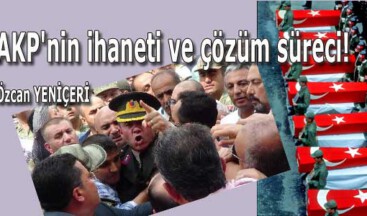 AKP’nin ihaneti ve çözüm süreci!