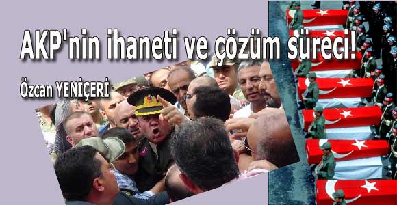 AKP’nin ihaneti ve çözüm süreci!