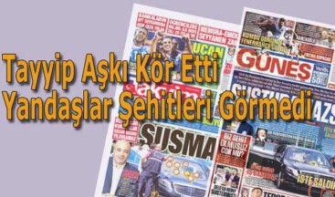 Tayyip Aşkı Yandaşları Kör Etti: Şehitleri Görmediler