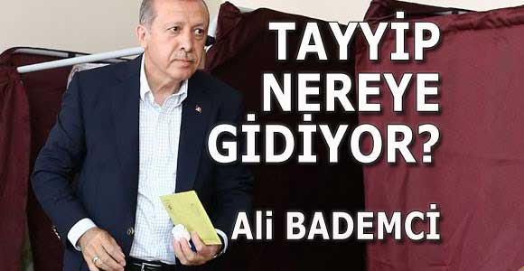 TAYYİP NEREYE GİDİYOR?