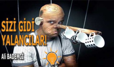 SİZİ GİDİ YALANCILAR!
