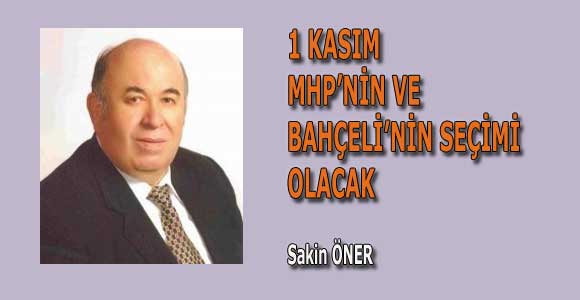 1 KASIM MHP’NİN VE BAHÇELİ’NİN SEÇİMİ OLACAK