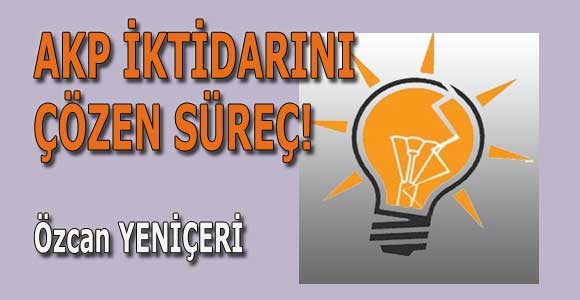 AKP iktidarını çözen süreç!
