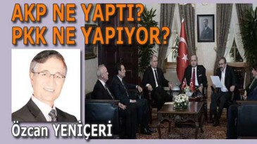AKP ne yaptı PKK ne yapıyor?