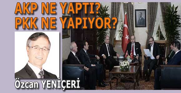 AKP ne yaptı PKK ne yapıyor?