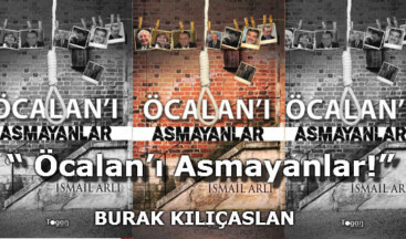 “ Öcalan’ı Asmayanlar!”