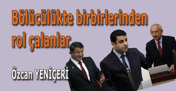Bölücülükte birbirlerinden rol çalanlar