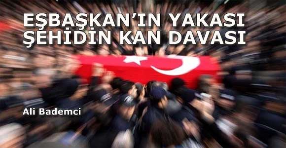 EŞBAŞKAN’IN YAKASI ŞEHİDİN KAN DAVASI