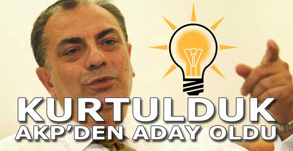Kurtulduk: Bay Tuğrul AKP’den aday