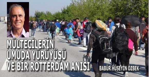 MÜLTECİLERİN UMUDA YÜRÜYÜŞÜ VE BİR ROTTERDAM ANISI
