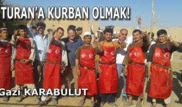 TURAN’A KURBAN OLMAK!