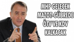 MHP gelecek, mazot-gübrede ÖTV ve KDV kalkacak