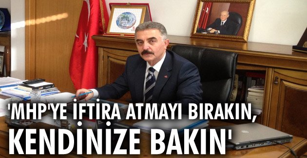 MHP’ye iftira atmayı bırakın, kendinize bakın