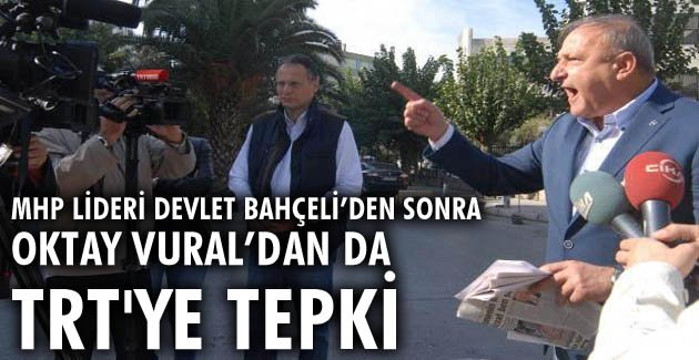 Oktay Vural’dan da TRT’ye tepki