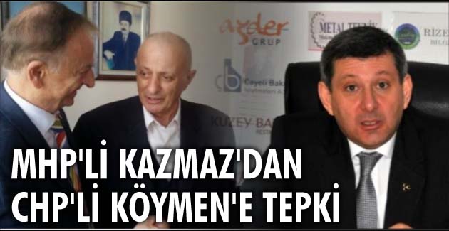 MHP’li Kazmaz’dan CHP’li Köymen’e tepki