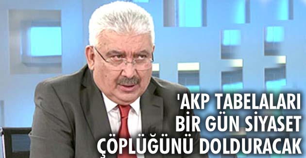 AKP tabelaları bir gün siyaset çöplüğünü dolduracak