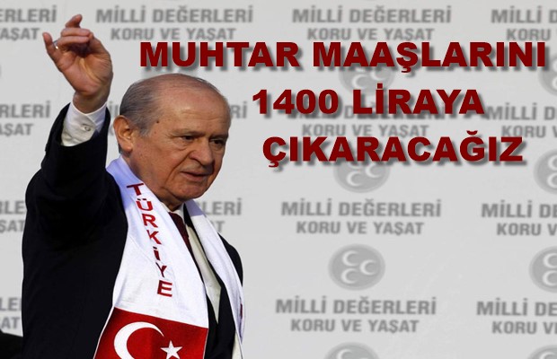 MUHTAR MAAŞLARINI 1400 LİRAYA ÇIKARACAĞIZ
