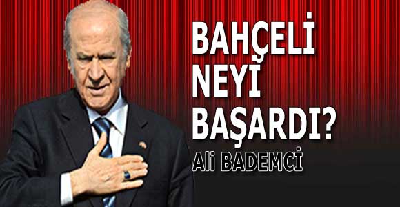 BAHÇELİ NEYİ BAŞARDI?
