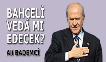 BAHÇELİ VEDA MI EDECEK?