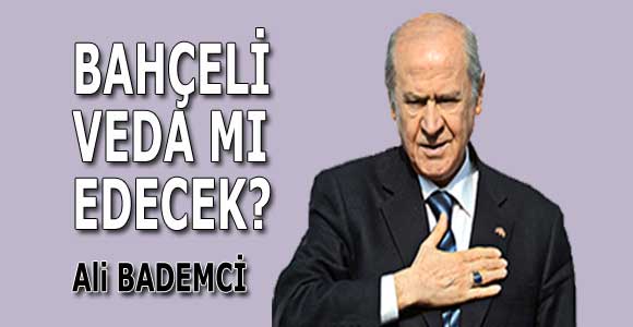 BAHÇELİ VEDA MI EDECEK?