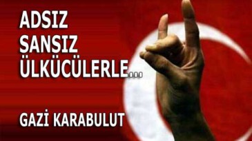 ADSIZ SANSIZ ÜLKÜCÜLERLE…