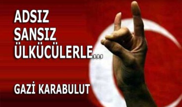 ADSIZ SANSIZ ÜLKÜCÜLERLE…