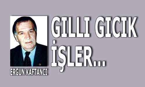 Gıllı gıcık işler…